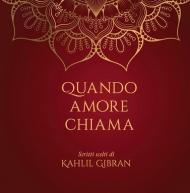 Quando amore chiama. Scritti scelti di Kahlil Gibran