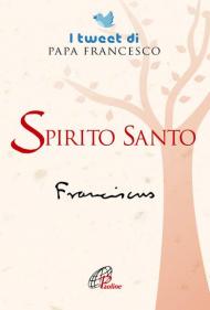 Spirito santo. I tweet di papa Francesco