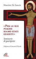 «Per le sue piaghe siamo stati guariti». Seminario di guarigione