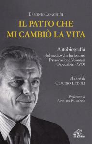 Il patto che mi cambiò la vita. Autobiografia del medico che ha fondato l'Associazione Volontari Ospedalieri (AVO)