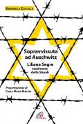 Sopravvissuta ad Auschwitz. Liliana Segre, testimone della Shoah. Nuova ediz.