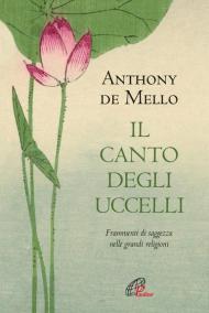 Il canto degli uccelli. Frammenti di saggezza nelle grandi religioni. Nuova ediz.