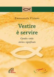 Vestire è servire. Casula e stola: storia e significato