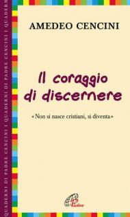 Il coraggio di discernere. «Non si nasce cristiani, si diventa»