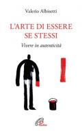 L' arte di essere se stessi. Vivere in autenticità. Ediz. ampliata