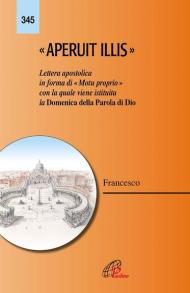 Aperuit Illis. Lettera apostolica in forma di «Motu proprio» con la quale viene istituita la Domenica della Parola di Dio