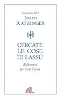 Cercate le cose di lassù. Riflessioni per tutto l'anno