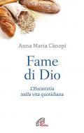 Fame di Dio. L'Eucaristia nella vita quotidiana. Nuova ediz.