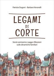 Legami di corte. Storie semiserie e sagge riflessioni sulle dinamiche familiari. Ediz. integrale