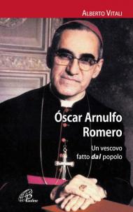 Oscar Arnulfo Romero. Un vescovo fatto dal popolo