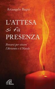 L' attesa si fa presenza. Percorsi per vivere l'Avvento e il Natale