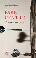 Fare centro. Conoscersi per crescere. Nuova ediz.