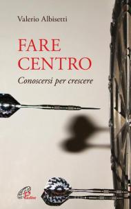 Fare centro. Conoscersi per crescere. Nuova ediz.