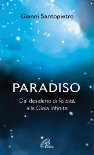 Paradiso. Dal desiderio di felicità alla gioia infinita