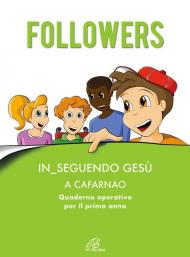 Followers. In_seguendo Gesù a Cafarnao. Quaderno operativo per il primo anno. Ediz. illustrata