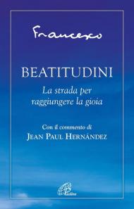 Beatitudini. La strada per raggiungere la gioia