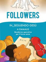 Followers. In_seguendo Gesù a Emmaus. Quaderno operativo per il terzo anno