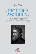 «Figliola, ascolta». Dalla Riforma suggestioni per donne e uomini di ieri e di oggi