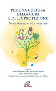 Per una cultura della cura e della protezione. Nuove sfide per la vita consacrata