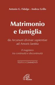 Matrimonio e famiglia. Da Arcanum Divinae Sapientiae ad Amoris laetitia. Il magistero tra continuità e discontinuità. Testi e commenti