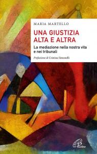 Una giustizia alta e altra. La mediazione nella nostra vita e nei tribunali