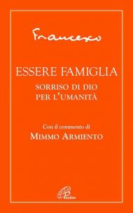 Essere famiglia. Sorriso di Dio per l'umanità