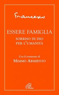 Essere famiglia. Sorriso di Dio per l'umanità