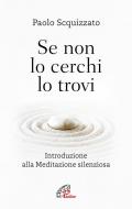 Se non lo cerchi lo trovi. Introduzione alla meditazione silenziosa