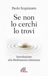 Se non lo cerchi lo trovi. Introduzione alla meditazione silenziosa