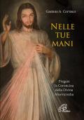 Nelle tue mani. Pregare la Coroncina della Divina Misericordia