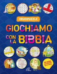 Giochiamo con la Bibbia. Crucipuzzle. Ediz. illustrata