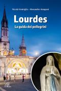 Lourdes. La guida dei pellegrini. Ediz. illustrata