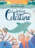 Il delfino celestino. Ediz. a colori