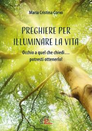 Preghiere per illuminare la vita. Occhio a quel che chiedi… potresti ottenerlo! Ediz. illustrata