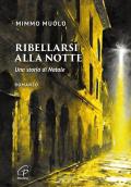 Ribellarsi alla notte. Una storia di Natale