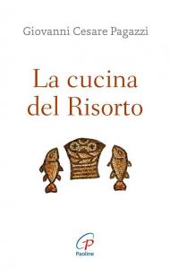 La cucina del Risorto. Gesù «cuoco» per l'umanità affamata