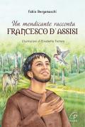 Un mendicante racconta Francesco d’Assisi. Ediz. illustrata