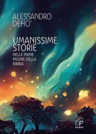 Umanissime storie. Nelle prime pagine della Bibbia