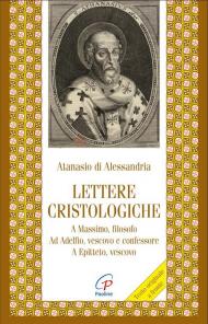 Lettere cristologiche. A Massimo, filosofo. Ad Adelfio, vescovo e confessore. A Epitteto, vescovo