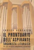 Il prontuario dell'aspirante organista liturgico. Per un servizio competente e dignitoso