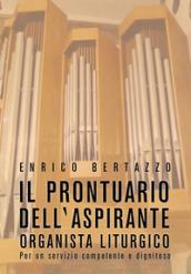 Il prontuario dell'aspirante organista liturgico. Per un servizio competente e dignitoso