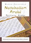 Natakallam Arabi. Parliamo arabo. Grammatica teorico-pratica di arabo moderno standard