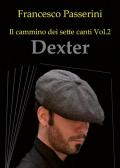 Dexter. Il cammino dei sette canti. Vol. 2
