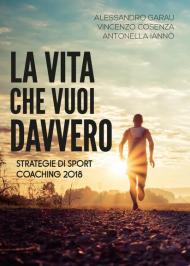 La vita che vuoi davvero. Strategie di coaching