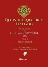 Registro araldico italiano. I Edizione 2007-2018. Vol. 1: Registrazioni.