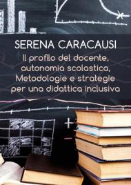 Il profilo del docente, autonomia scolastica, metodologie e strategie per una didattica inclusiva