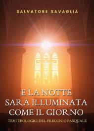 E la notte sarà illuminata come il giorno. Temi teologici del preconio pasquale