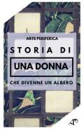 Storia di una donna che divenne un albero. Ediz. illustrata