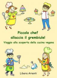 Piccolo chef allaccia il grembiule! Viaggio alla scoperta della cucina vegana