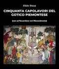 Cinquanta capolavori del gotico piemontese (con un'incursione nel Rinascimento)